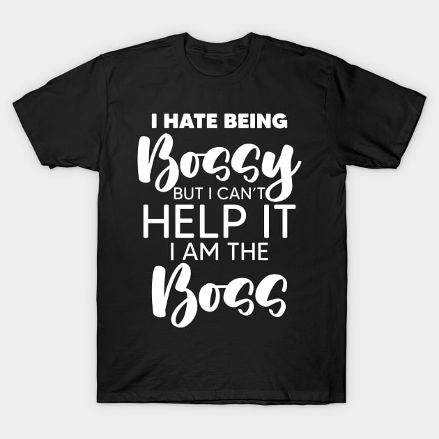 Hate Being Bossy For An Authoritarian Boss Lover T-Shirt by sBag-Designs